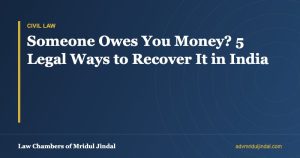 Someone Owes You Money? 5 Legal Ways to Recover It in India — Law Chambers of Mridul Jindal