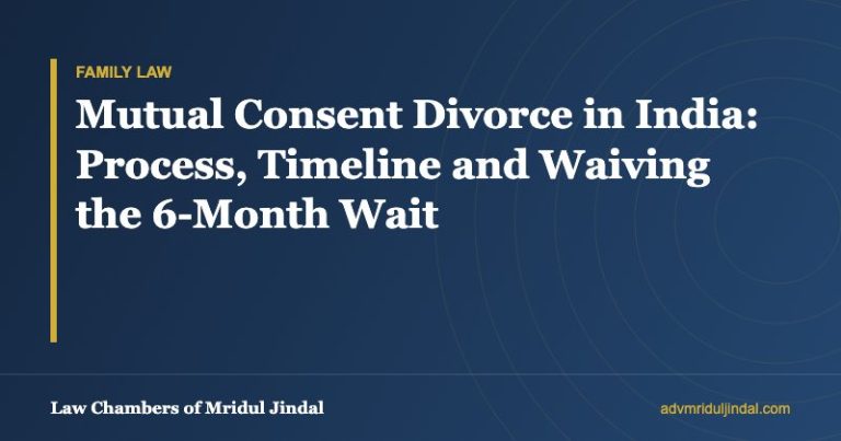 Mutual Consent Divorce in India: Process, Timeline and Waiving the 6-Month Wait — Law Chambers of Mridul Jindal