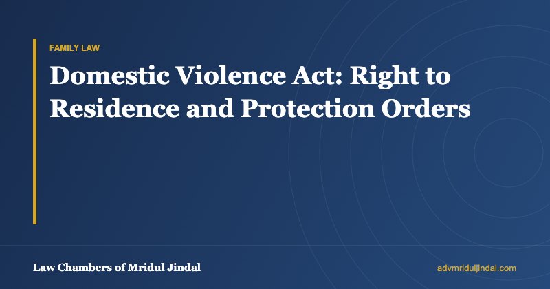 Domestic Violence Act: Right to Residence and Protection Orders