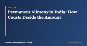 Permanent Alimony in India: How Courts Decide the Amount — Law Chambers of Mridul Jindal