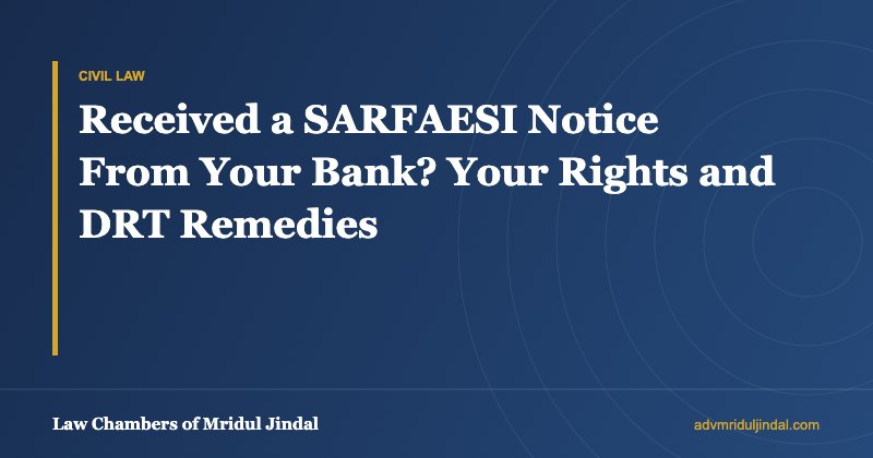 Received a SARFAESI Notice From Your Bank? Your Rights and DRT Remedies